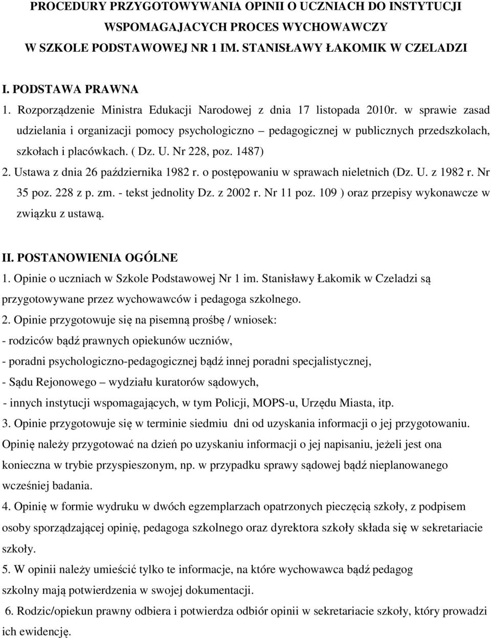 ( Dz. U. Nr 228, poz. 1487) 2. Ustawa z dnia 26 października 1982 r. o postępowaniu w sprawach nieletnich (Dz. U. z 1982 r. Nr 35 poz. 228 z p. zm. - tekst jednolity Dz. z 2002 r. Nr 11 poz.