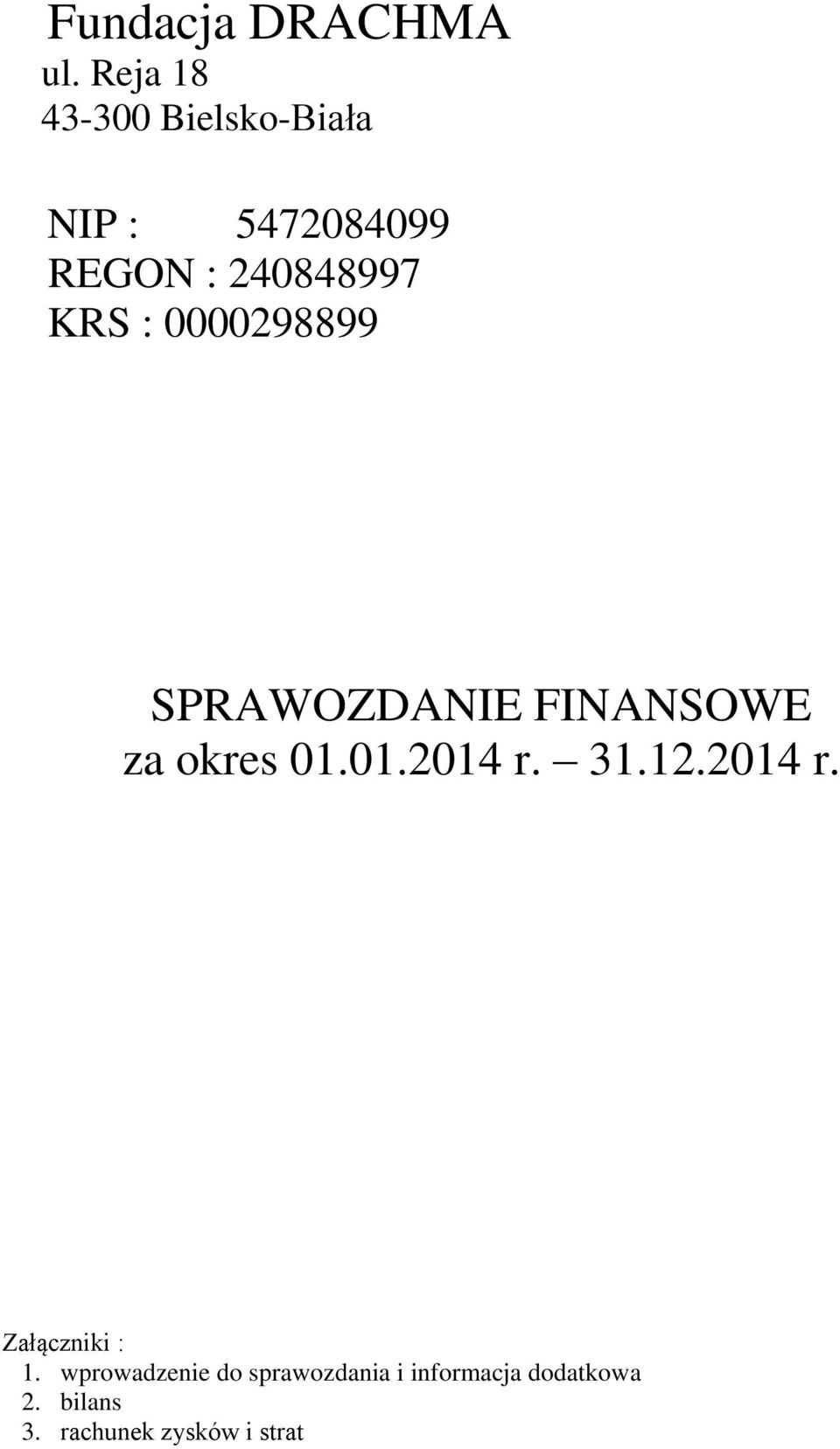 KRS : 0000298899 SPRAWOZDANIE FINANSOWE za okres 01.01.2014 r. 31.