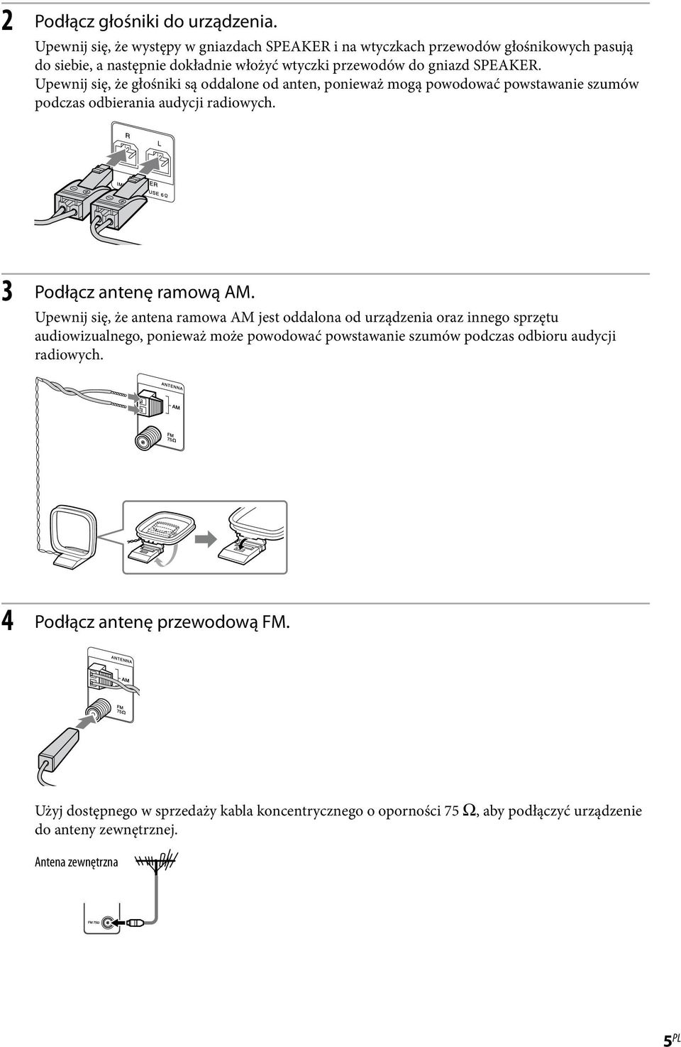 Upewnij się, że głośniki są oddalone od anten, ponieważ mogą powodować powstawanie szumów podczas odbierania audycji radiowych. 3 Podłącz antenę ramową AM.