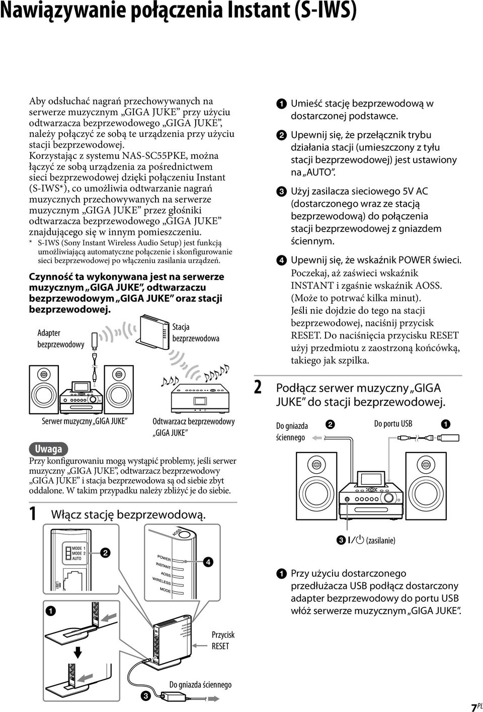 Korzystając z systemu NAS-SC55PKE, można łączyć ze sobą urządzenia za pośrednictwem sieci bezprzewodowej dzięki połączeniu Instant (S-IWS*), co umożliwia odtwarzanie nagrań muzycznych przechowywanych