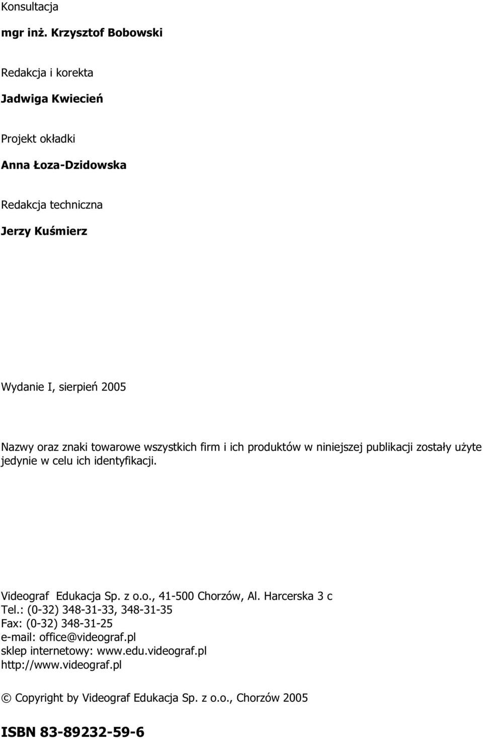 2005 Nazwy oraz znaki towarowe wszystkich firm i ich produktów w niniejszej publikacji zostały użyte jedynie w celu ich identyfikacji.