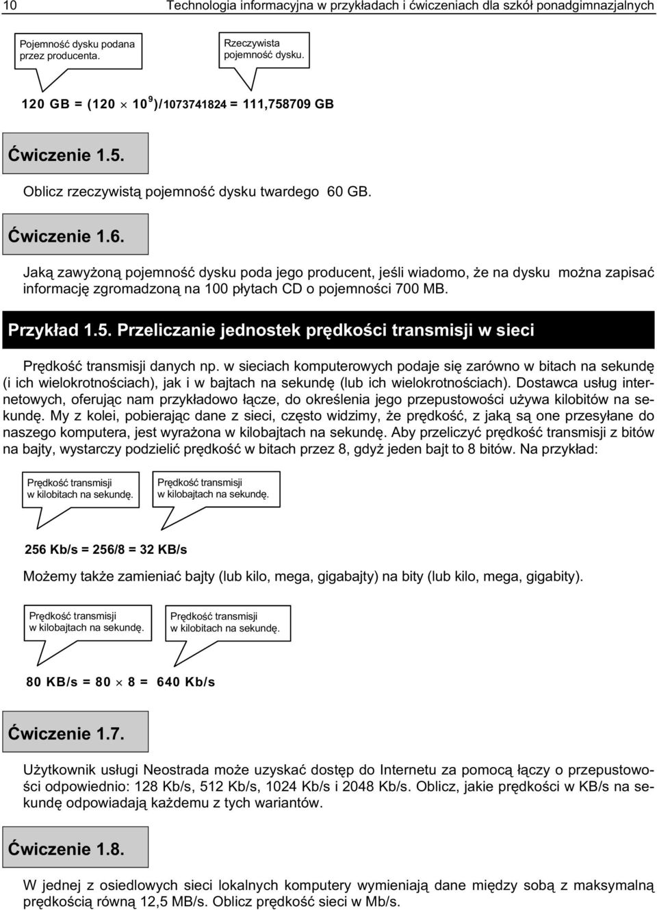 GB. Ćwiczenie 1.6. Jaką zawyżoną pojemność dysku poda jego producent, jeśli wiadomo, że na dysku można zapisać informację zgromadzoną na 100 płytach CD o pojemności 700 MB. Przykład 1.5.