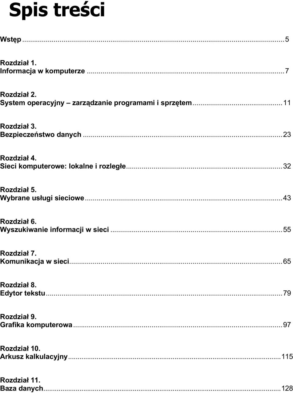 Sieci komputerowe: lokalne i rozległe...32 Rozdział 5. Wybrane usługi sieciowe...43 Rozdział 6.