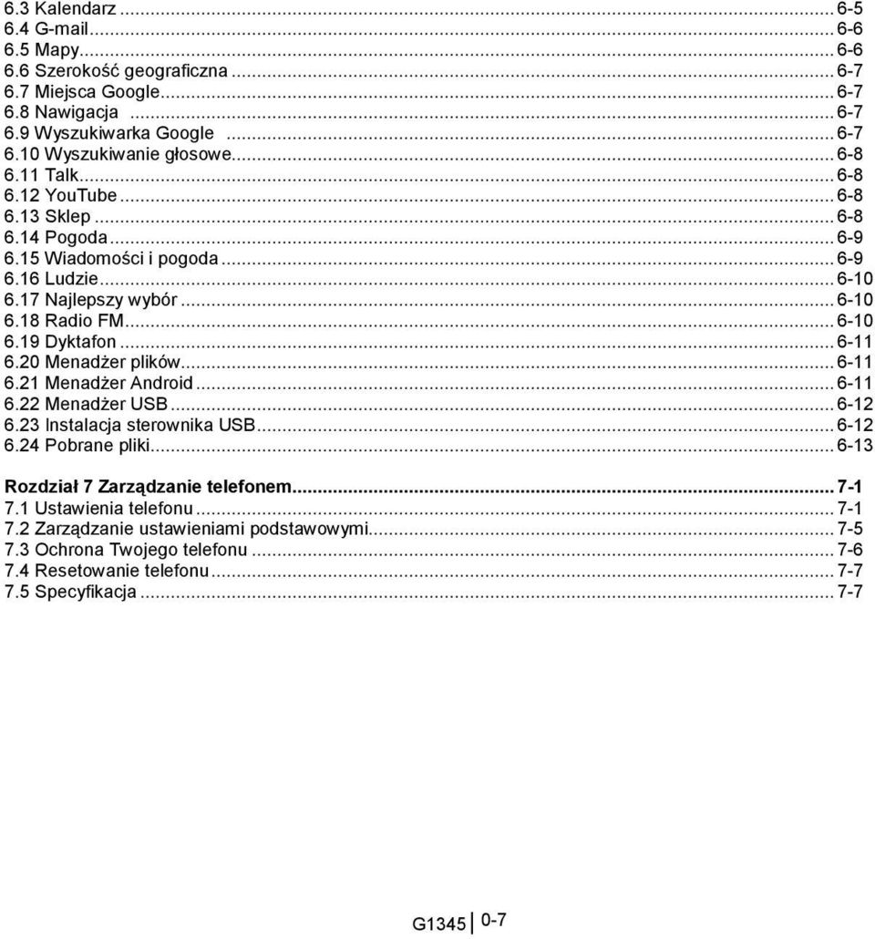 .. 6-11 6.20 Menadżer plików... 6-11 6.21 Menadżer Android... 6-11 6.22 Menadżer USB... 6-12 6.23 Instalacja sterownika USB... 6-12 6.24 Pobrane pliki... 6-13 Rozdział 7 Zarządzanie telefonem.