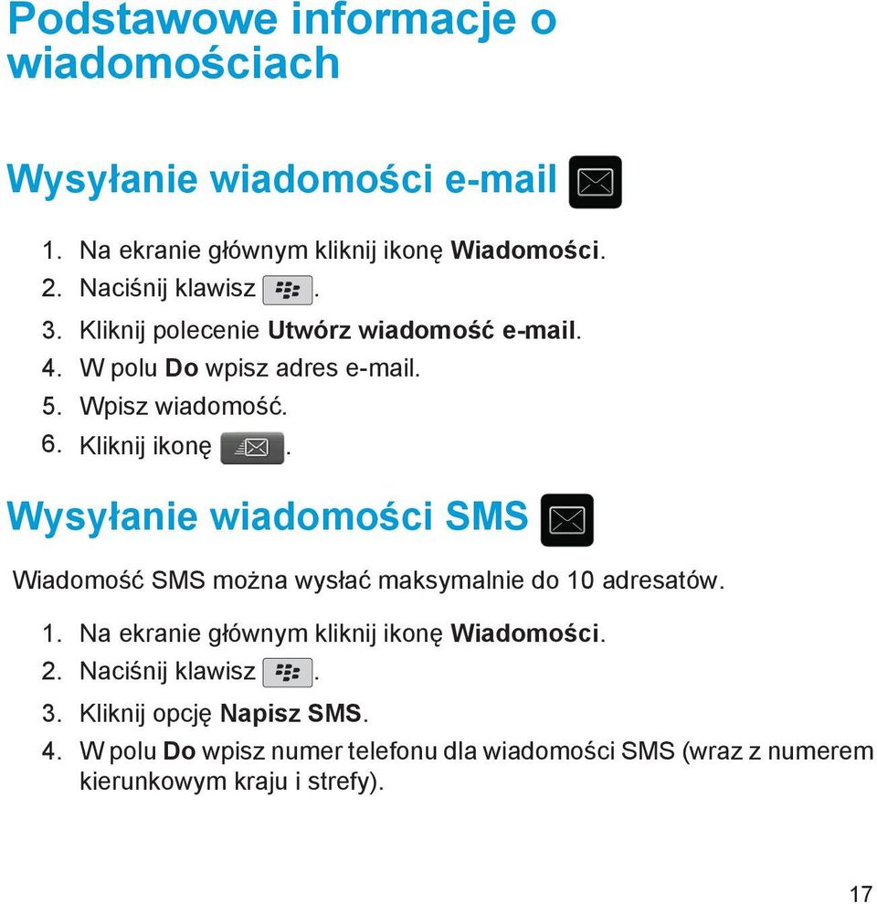 Kliknij ikonę. Wysyłanie wiadomości SMS Wiadomość SMS można wysłać maksymalnie do 10 adresatów. 1. Na ekranie głównym kliknij ikonę Wiadomości.