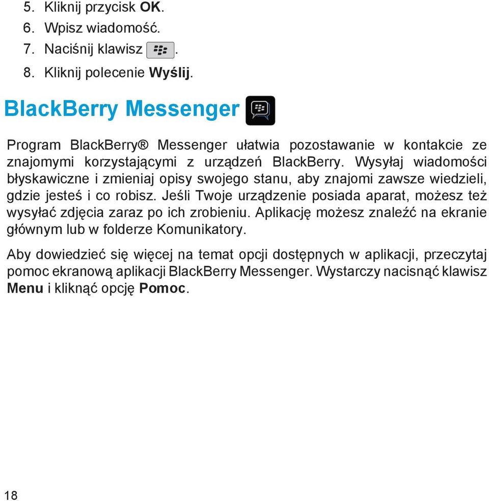 Wysyłaj wiadomości błyskawiczne i zmieniaj opisy swojego stanu, aby znajomi zawsze wiedzieli, gdzie jesteś i co robisz.