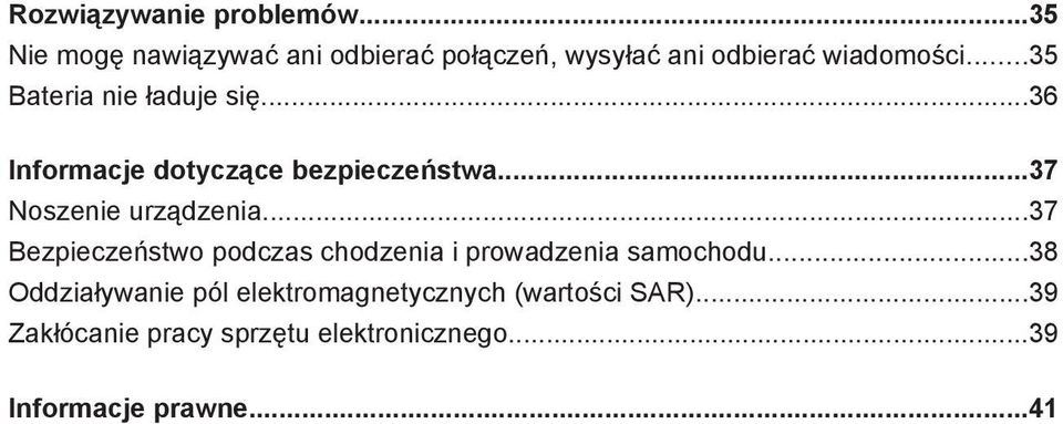 ..35 Bateria nie ładuje się...36 Informacje dotyczące bezpieczeństwa...37 Noszenie urządzenia.