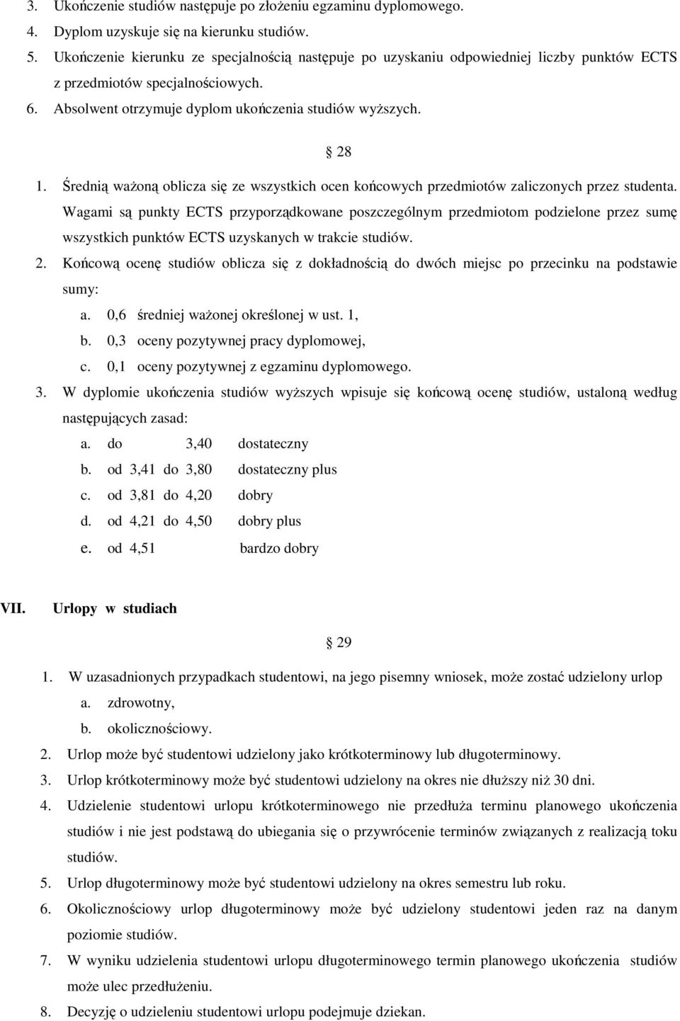 Średnią ważoną oblicza się ze wszystkich ocen końcowych przedmiotów zaliczonych przez studenta.