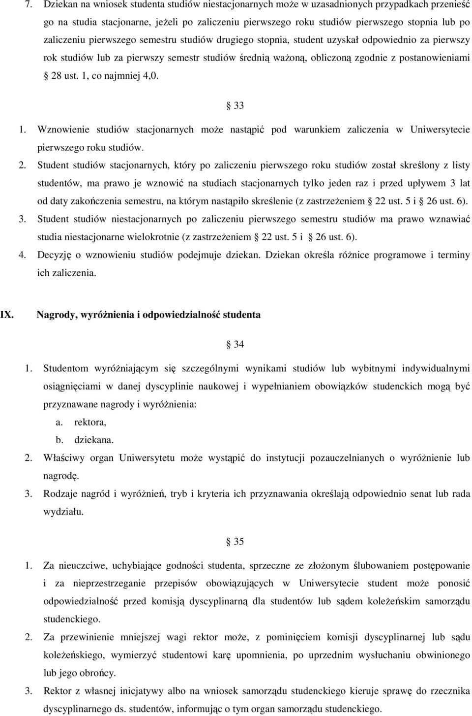 1, co najmniej 4,0. 33 1. Wznowienie studiów stacjonarnych może nastąpić pod warunkiem zaliczenia w Uniwersytecie pierwszego roku studiów. 2.