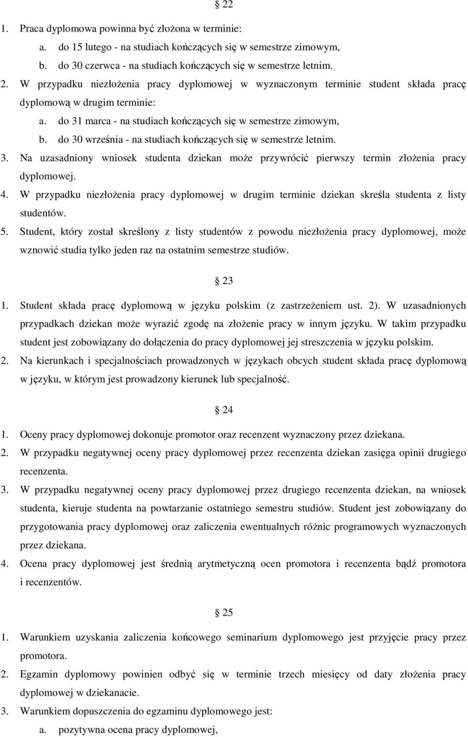 do 30 września - na studiach kończących się w semestrze letnim. 3. Na uzasadniony wniosek studenta dziekan może przywrócić pierwszy termin złożenia pracy dyplomowej. 4.