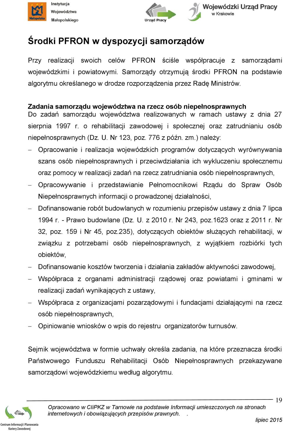 Zadania samorządu województwa na rzecz osób niepełnosprawnych Do zadań samorządu województwa realizowanych w ramach ustawy z dnia 27 sierpnia 1997 r.