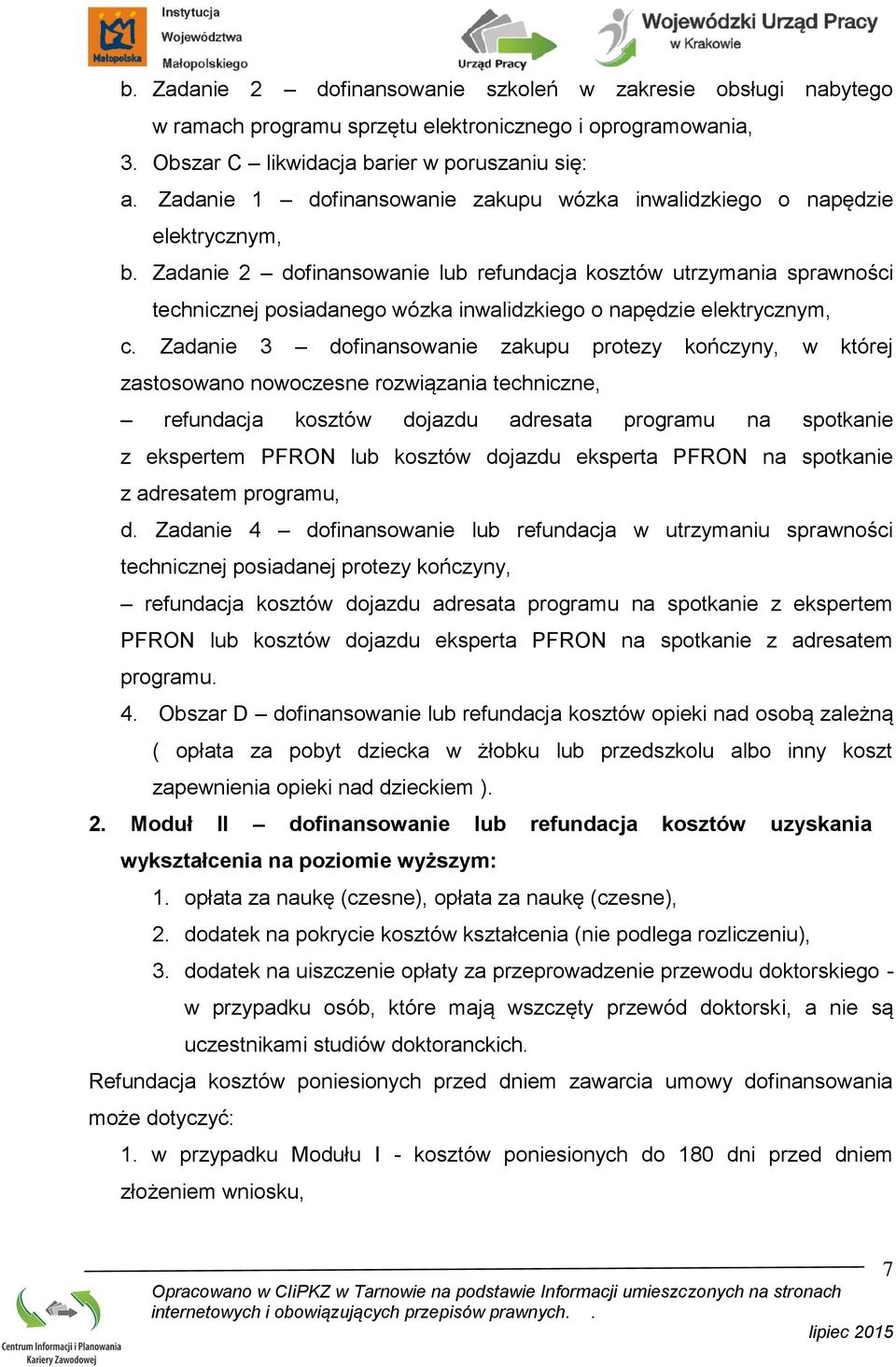 Zadanie 2 dofinansowanie lub refundacja kosztów utrzymania sprawności technicznej posiadanego wózka inwalidzkiego o napędzie elektrycznym, c.