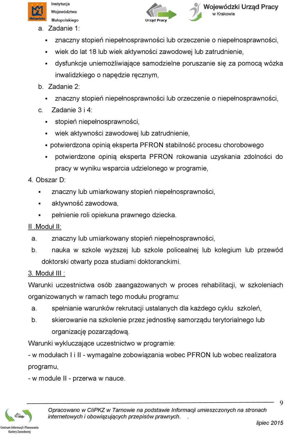 Zadanie 3 i 4: stopień niepełnosprawności, wiek aktywności zawodowej lub zatrudnienie, potwierdzona opinią eksperta PFRON stabilność procesu chorobowego potwierdzone opinią eksperta PFRON rokowania