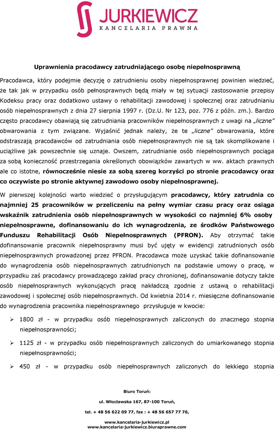 Nr 123, poz. 776 z późn. zm.). Bardzo często pracodawcy obawiają się zatrudniania pracowników niepełnosprawnych z uwagi na liczne obwarowania z tym związane.