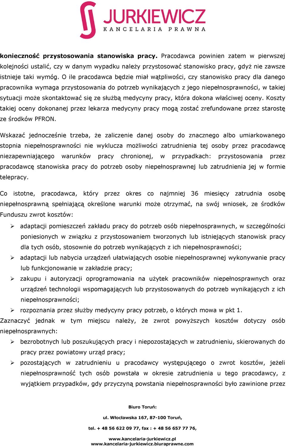 ze służbą medycyny pracy, która dokona właściwej oceny. Koszty takiej oceny dokonanej przez lekarza medycyny pracy mogą zostać zrefundowane przez starostę ze środków PFRON.