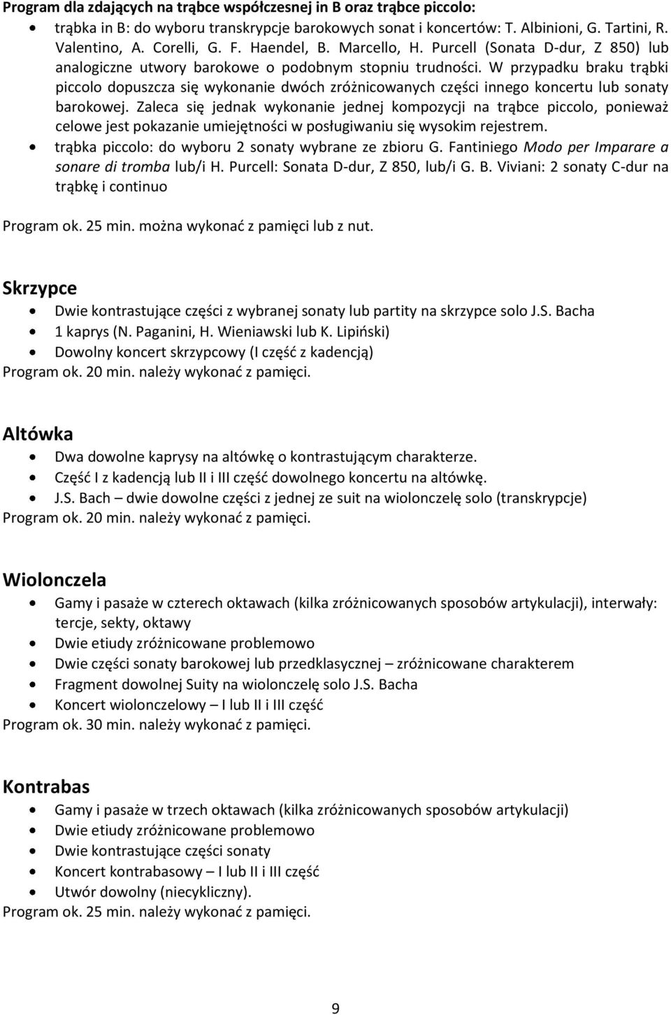 W przypadku braku trąbki piccolo dopuszcza się wykonanie dwóch zróżnicowanych części innego koncertu lub sonaty barokowej.