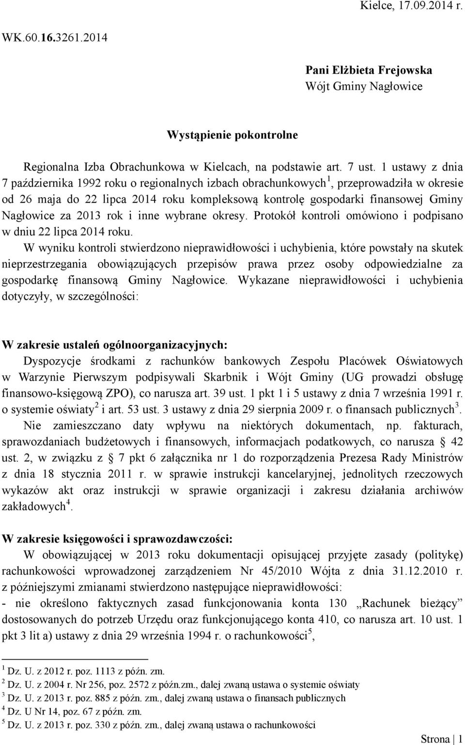 za 2013 rok i inne wybrane okresy. Protokół kontroli omówiono i podpisano w dniu 22 lipca 2014 roku.