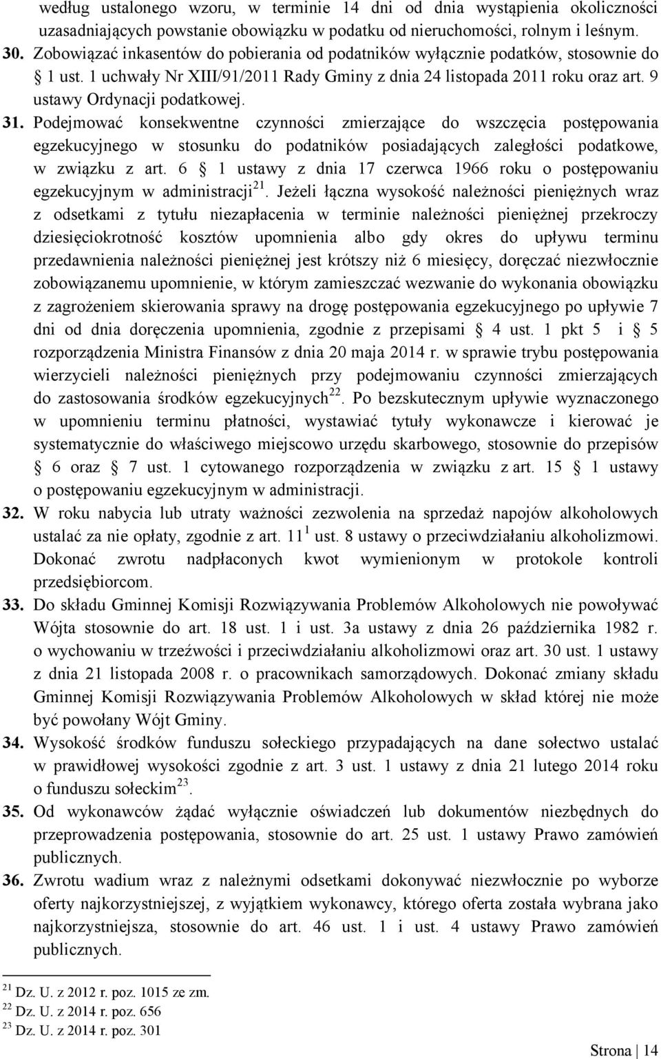 31. Podejmować konsekwentne czynności zmierzające do wszczęcia postępowania egzekucyjnego w stosunku do podatników posiadających zaległości podatkowe, w związku z art.