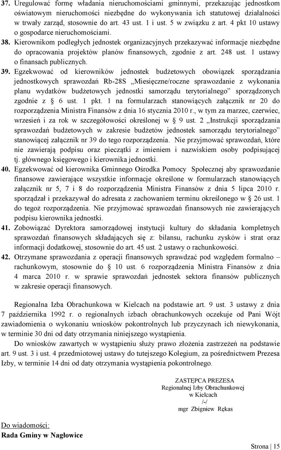 Kierownikom podległych jednostek organizacyjnych przekazywać informacje niezbędne do opracowania projektów planów finansowych, zgodnie z art. 248 ust. 1 ustawy o finansach publicznych. 39.