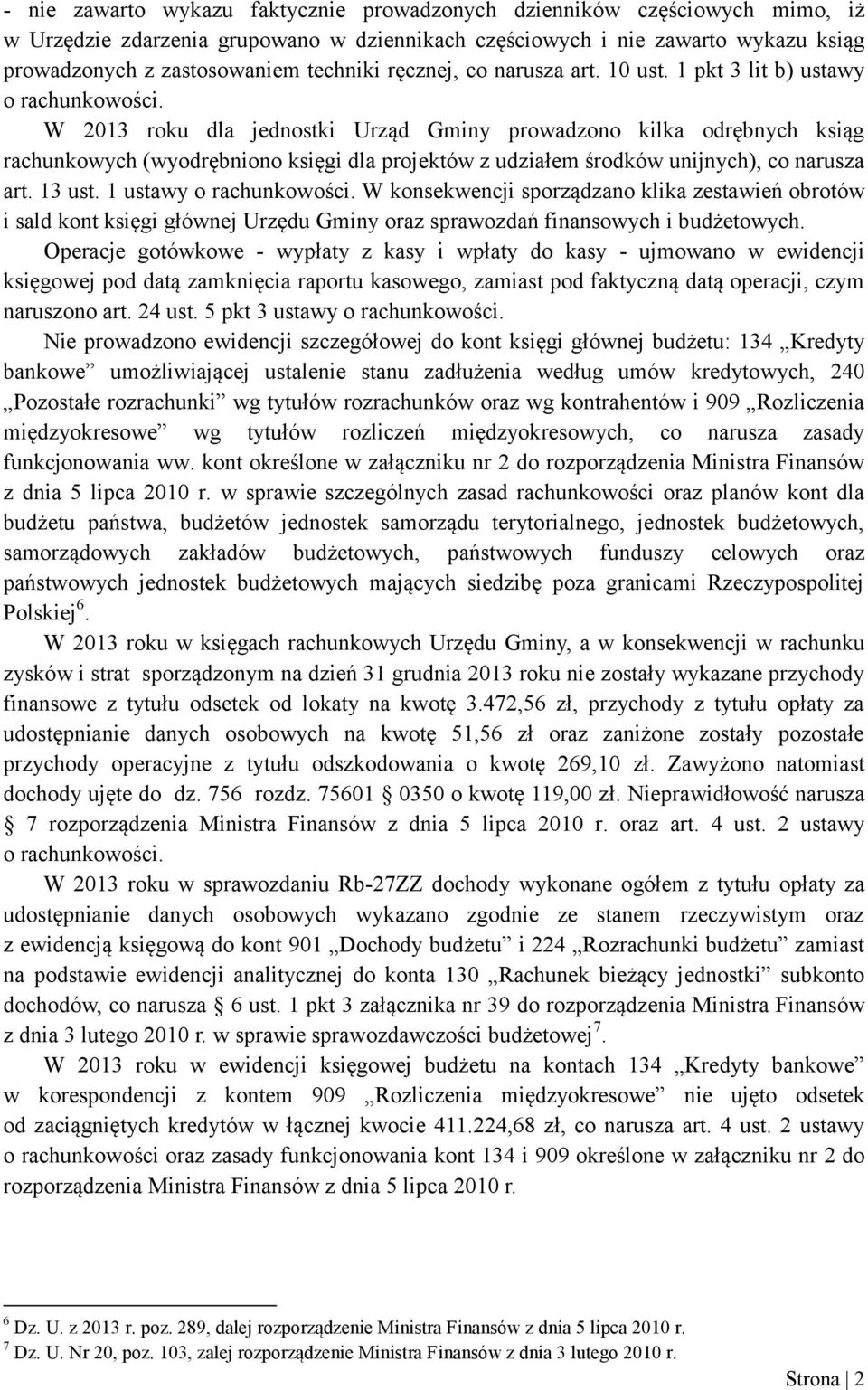 W 2013 roku dla jednostki Urząd Gminy prowadzono kilka odrębnych ksiąg rachunkowych (wyodrębniono księgi dla projektów z udziałem środków unijnych), co narusza art. 13 ust. 1 ustawy o rachunkowości.