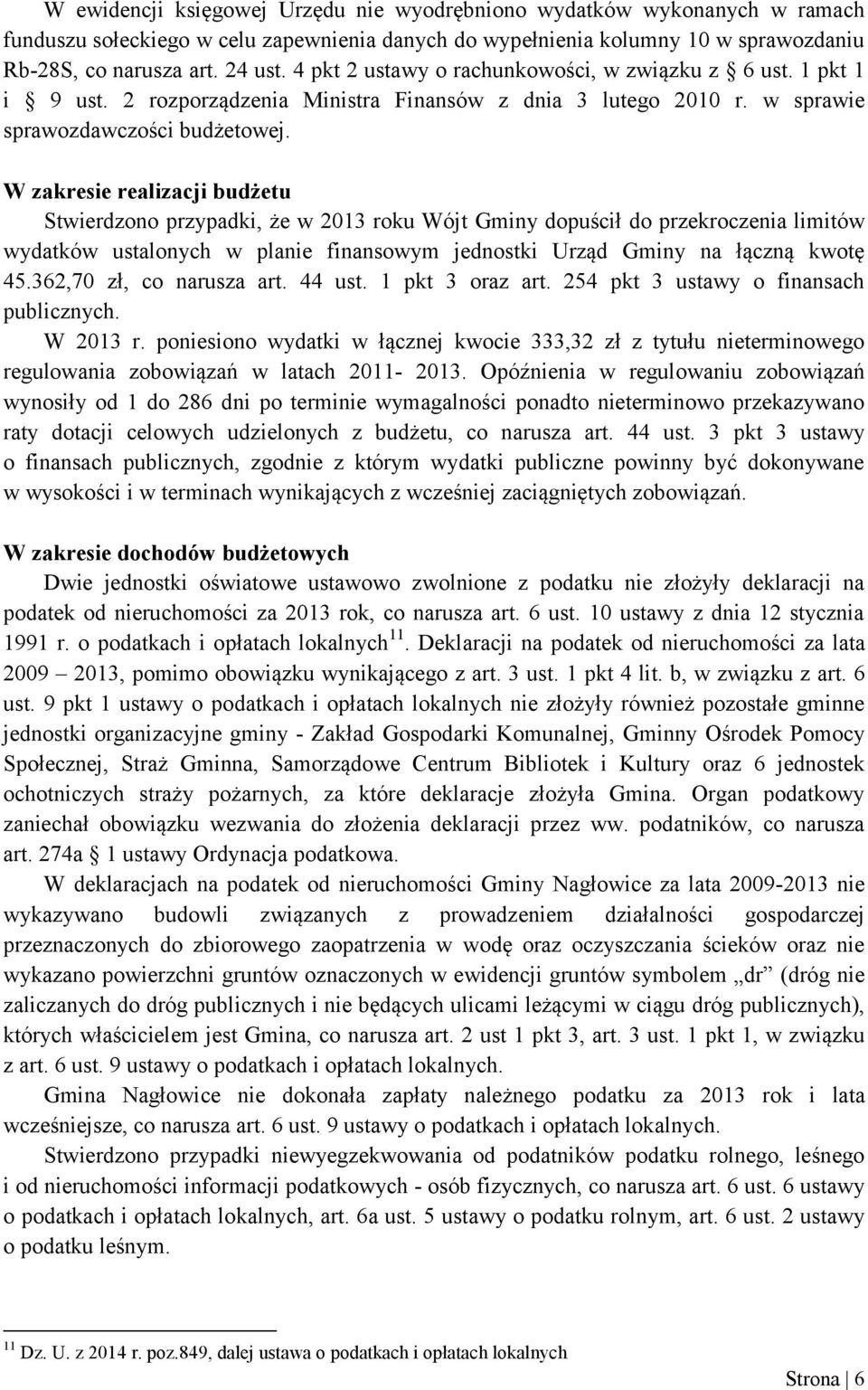 W zakresie realizacji budżetu Stwierdzono przypadki, że w 2013 roku Wójt Gminy dopuścił do przekroczenia limitów wydatków ustalonych w planie finansowym jednostki Urząd Gminy na łączną kwotę 45.