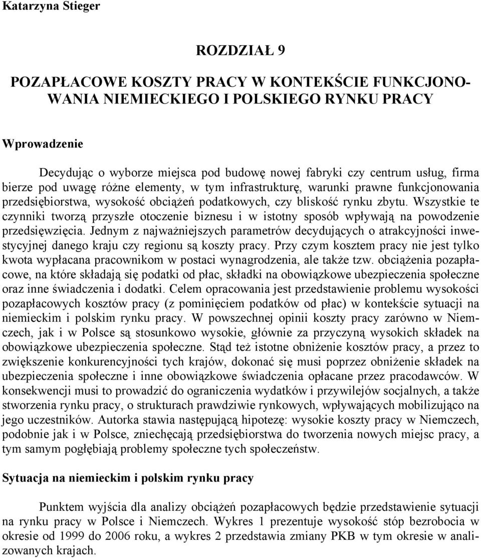 Wszystkie te czynniki tworzą przyszłe otoczenie biznesu i w istotny sposób wpływają na powodzenie przedsięwzięcia.