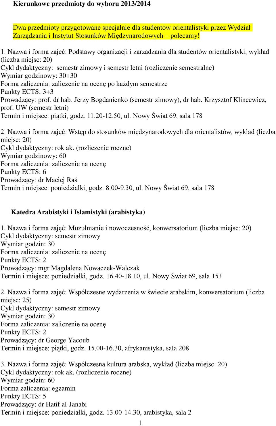 dr hab. Jerzy Bogdanienko (semestr zimowy), dr hab. Krzysztof Klincewicz, prof. UW (semestr letni) Termin i miejsce: piątki, godz. 11.20-12.50, ul. Nowy Świat 69, sala 178 2.