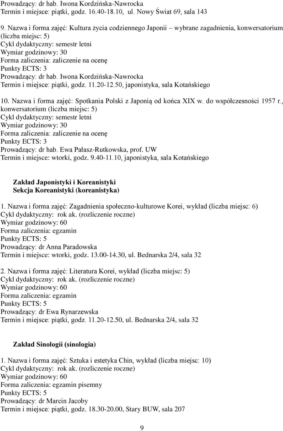 50, japonistyka, sala Kotańskiego 10. Nazwa i forma zajęć: Spotkania Polski z Japonią od końca XIX w. do współczesności 1957 r., konwersatorium (liczba miejsc: 5) Prowadzący: dr hab.
