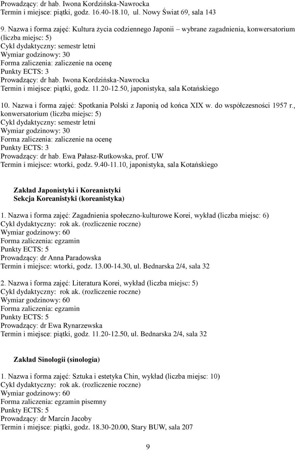 50, japonistyka, sala Kotańskiego 10. Nazwa i forma zajęć: Spotkania Polski z Japonią od końca XIX w. do współczesności 1957 r., konwersatorium (liczba miejsc: 5) Prowadzący: dr hab.