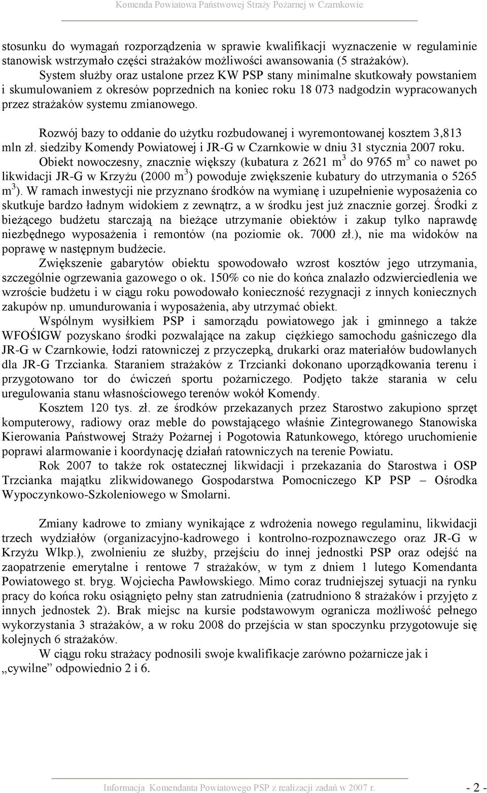 Rozwój bazy to oddanie do użytku rozbudowanej i wyremontowanej kosztem 3,813 mln zł. siedziby Komendy Powiatowej i JR-G w Czarnkowie w dniu 31 stycznia 2007 roku.