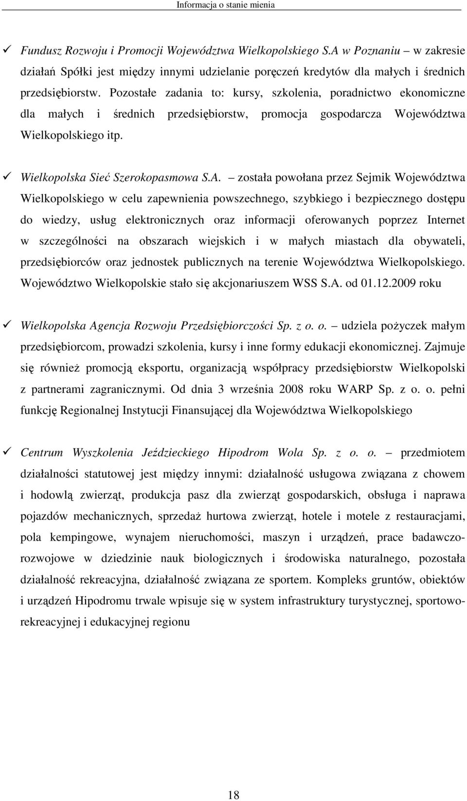 Pozostałe zadania to: kursy, szkolenia, poradnictwo ekonomiczne dla małych i średnich przedsiębiorstw, promocja gospodarcza Województwa Wielkopolskiego itp. Wielkopolska Sieć Szerokopasmowa S.A.