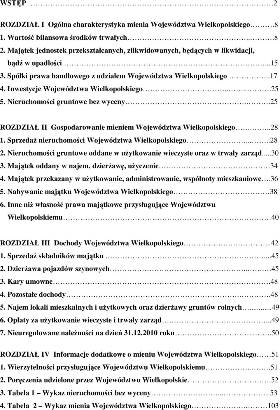 Inwestycje Województwa Wielkopolskiego.....25 5. Nieruchomości gruntowe bez wyceny..25 ROZDZIAŁ II Gospodarowanie mieniem Województwa Wielkopolskiego...28 1.