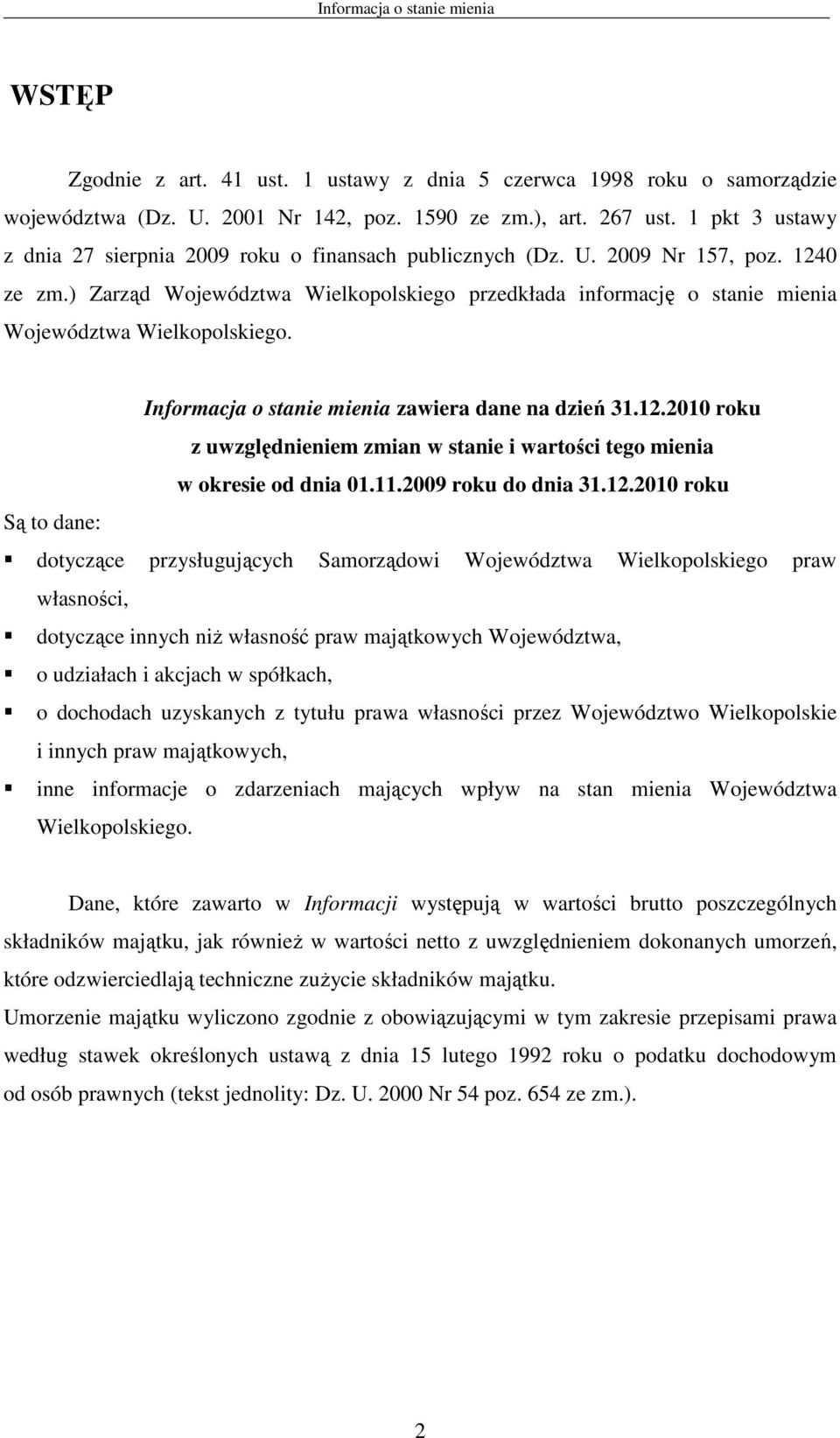 ) Zarząd Województwa Wielkopolskiego przedkłada informację o stanie mienia Województwa Wielkopolskiego. Informacja o stanie mienia zawiera dane na dzień 31.12.