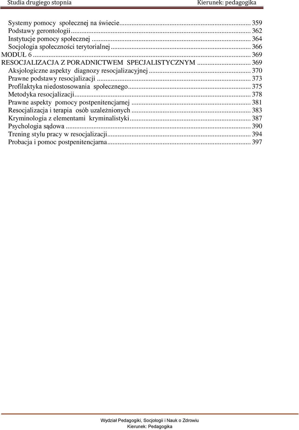 .. 373 Profilaktyka niedostosowania społecznego... 375 Metodyka resocjalizacji... 378 Prawne aspekty pomocy postpenitencjarnej.