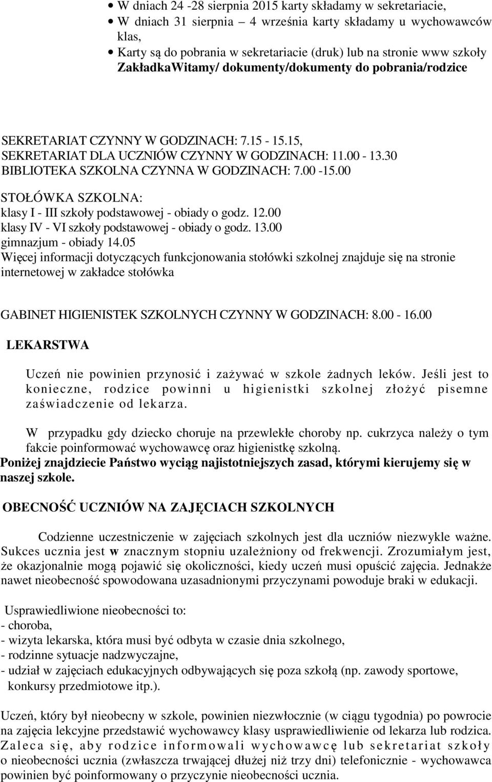 00-15.00 STOŁÓWKA SZKOLNA: klasy I - III szkoły podstawowej - obiady o godz. 12.00 klasy IV - VI szkoły podstawowej - obiady o godz. 13.00 gimnazjum - obiady 14.