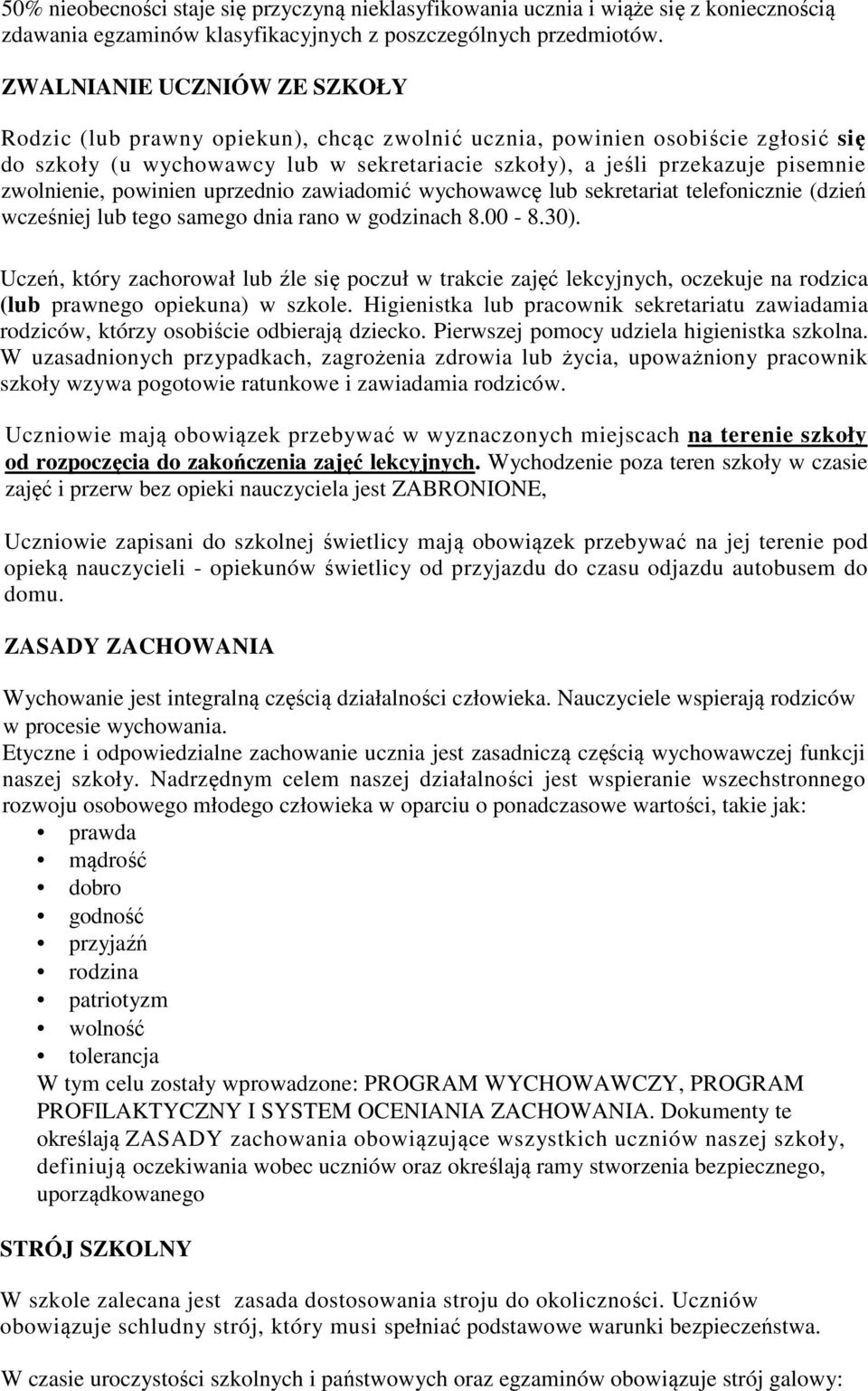 zwolnienie, powinien uprzednio zawiadomić wychowawcę lub sekretariat telefonicznie (dzień wcześniej lub tego samego dnia rano w godzinach 8.00-8.30).