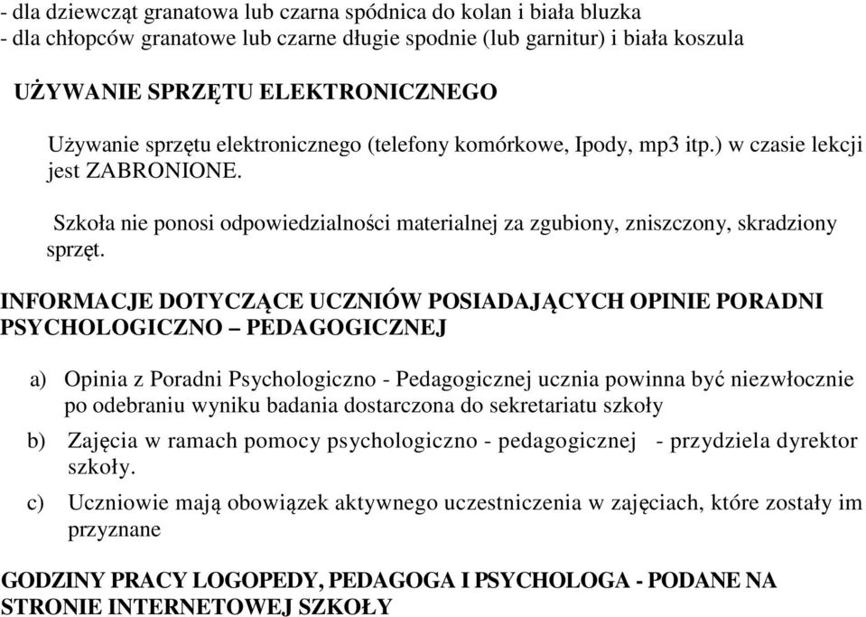 INFORMACJE DOTYCZĄCE UCZNIÓW POSIADAJĄCYCH OPINIE PORADNI PSYCHOLOGICZNO PEDAGOGICZNEJ a) Opinia z Poradni Psychologiczno - Pedagogicznej ucznia powinna być niezwłocznie po odebraniu wyniku badania