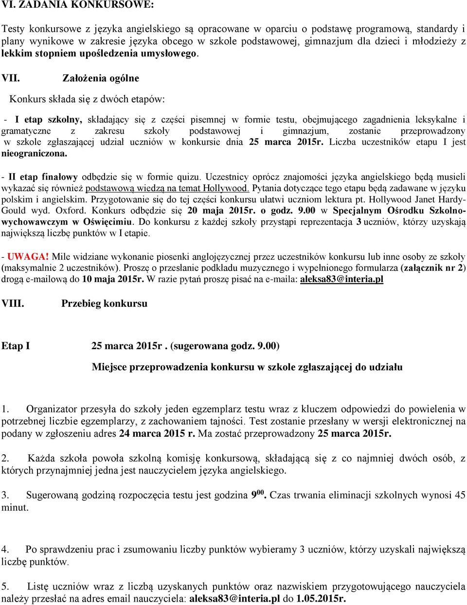 Założenia ogólne Konkurs składa się z dwóch etapów: - I etap szkolny, składający się z części pisemnej w formie testu, obejmującego zagadnienia leksykalne i gramatyczne z zakresu szkoły podstawowej i