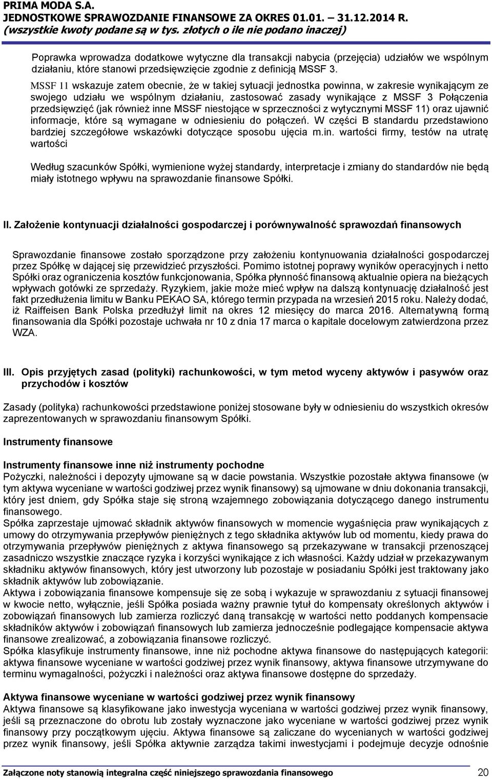 (jak również inne MSSF niestojące w sprzeczności z wytycznymi MSSF 11) oraz ujawnić informacje, które są wymagane w odniesieniu do połączeń.