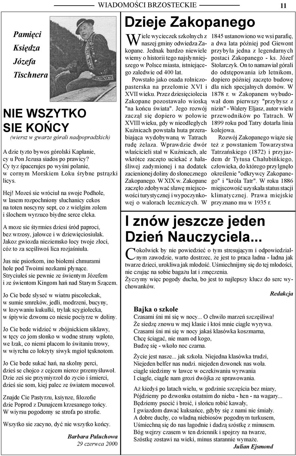 Moześ sie wróciuł na swoje Podhole, w lasem rozpochniony słuchanicy cekos na toten noscyrsy sept, co z wielgim zolem i ślochem wyrzuco biydne serce cłeka.