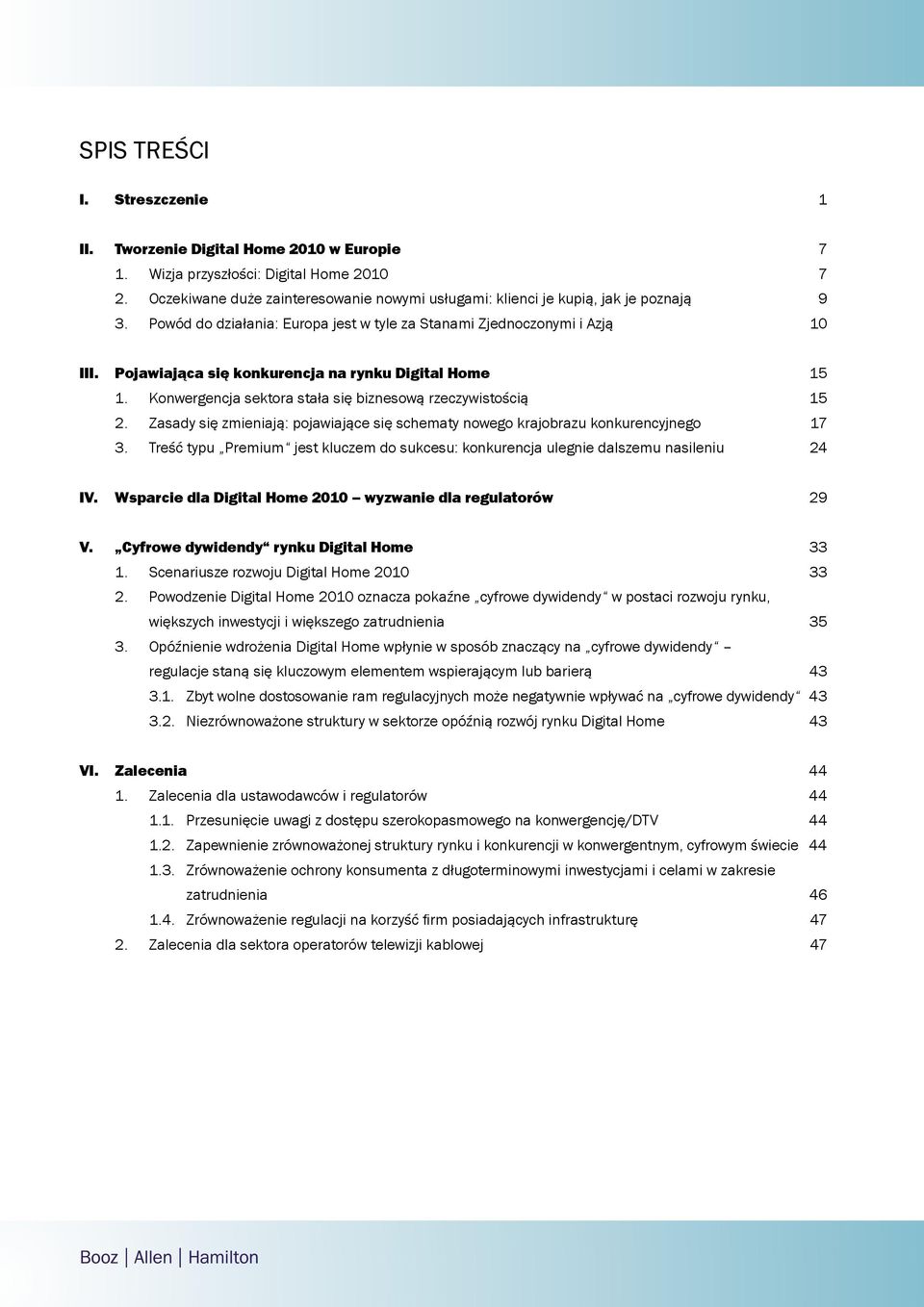 Pojawiająca się konkurencja na rynku Digital Home 15 1. Konwergencja sektora stała się biznesową rzeczywistością 15 2.