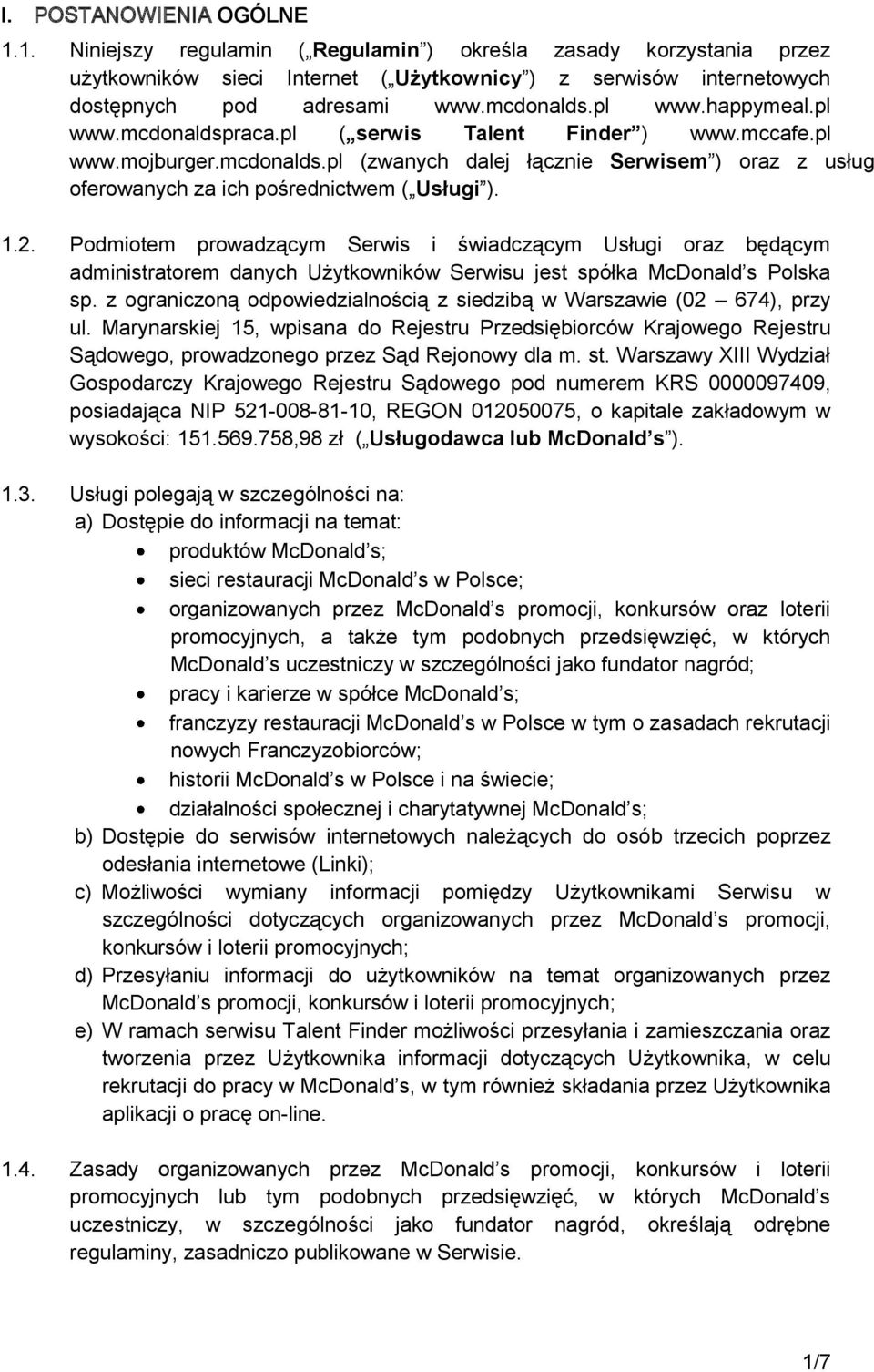 1.2. Podmiotem prowadzącym Serwis i świadczącym Usługi oraz będącym administratorem danych Użytkowników Serwisu jest spółka McDonald s Polska sp.