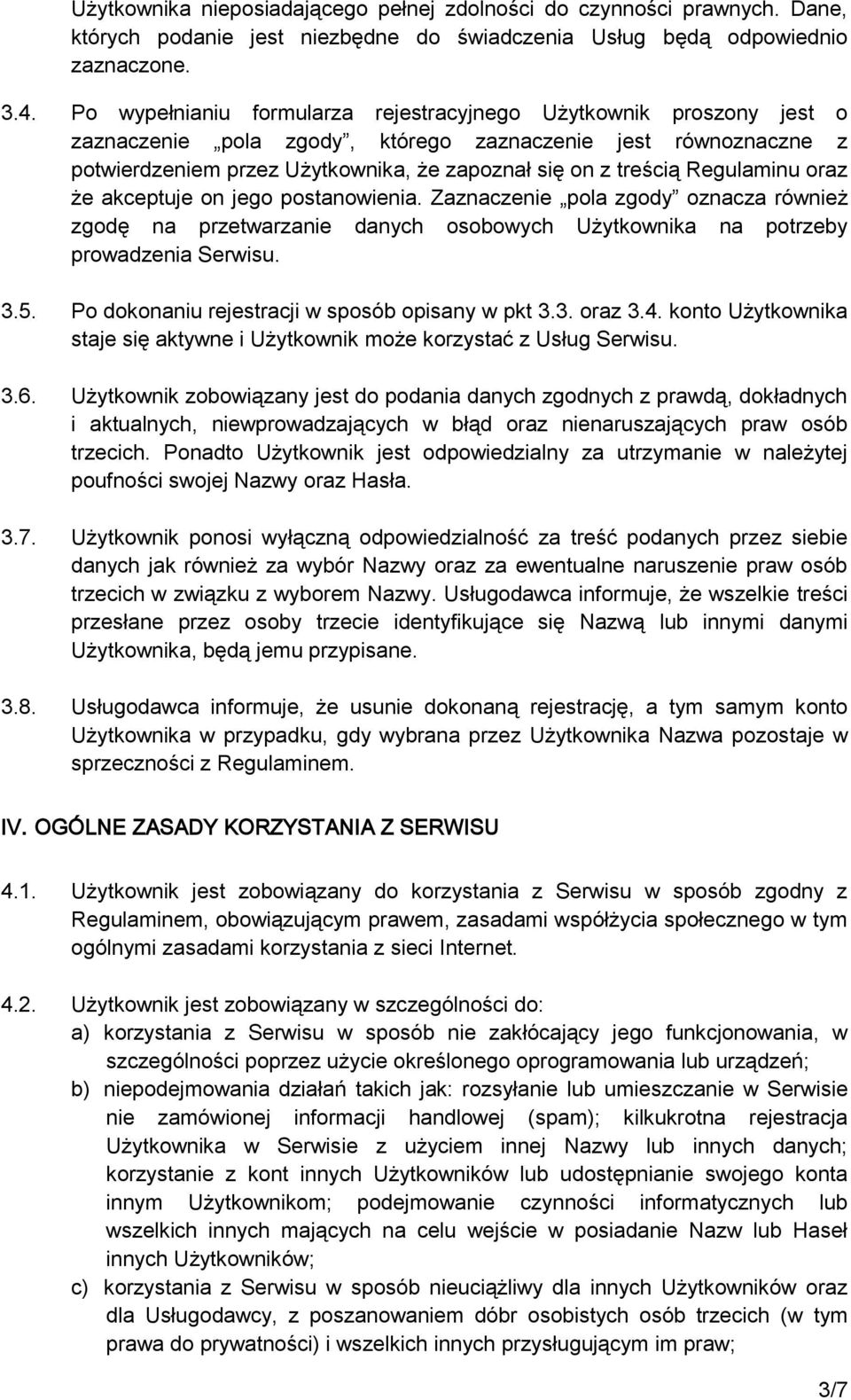 Regulaminu oraz że akceptuje on jego postanowienia. Zaznaczenie pola zgody oznacza również zgodę na przetwarzanie danych osobowych Użytkownika na potrzeby prowadzenia Serwisu. 3.5.