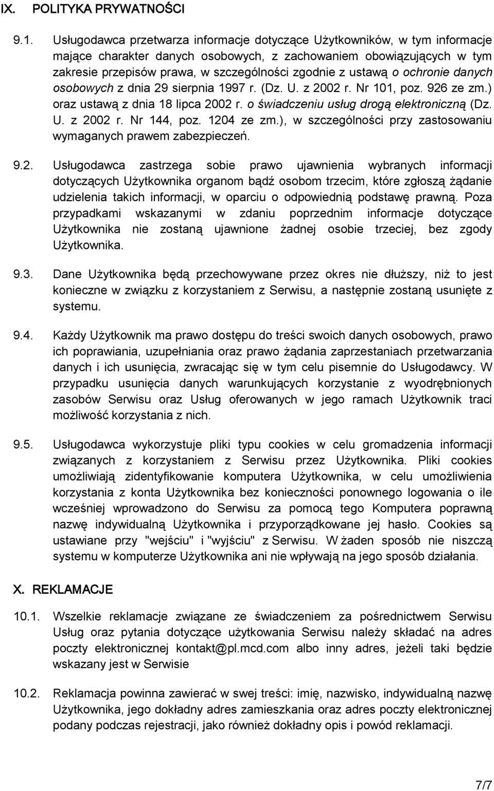 ustawą o ochronie danych osobowych z dnia 29 sierpnia 1997 r. (Dz. U. z 2002 r. Nr 101, poz. 926 ze zm.) oraz ustawą z dnia 18 lipca 2002 r. o świadczeniu usług drogą elektroniczną (Dz. U. z 2002 r. Nr 144, poz.