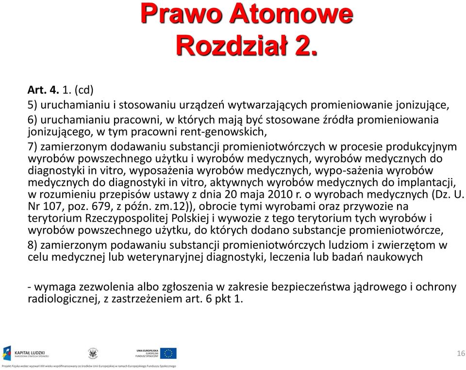 rent-genowskich, 7) zamierzonym dodawaniu substancji promieniotwórczych w procesie produkcyjnym wyrobów powszechnego użytku i wyrobów medycznych, wyrobów medycznych do diagnostyki in vitro,