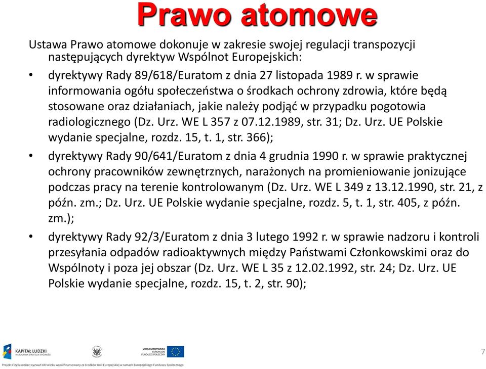 1989, str. 31; Dz. Urz. UE Polskie wydanie specjalne, rozdz. 15, t. 1, str. 366); dyrektywy Rady 90/641/Euratom z dnia 4 grudnia 1990 r.