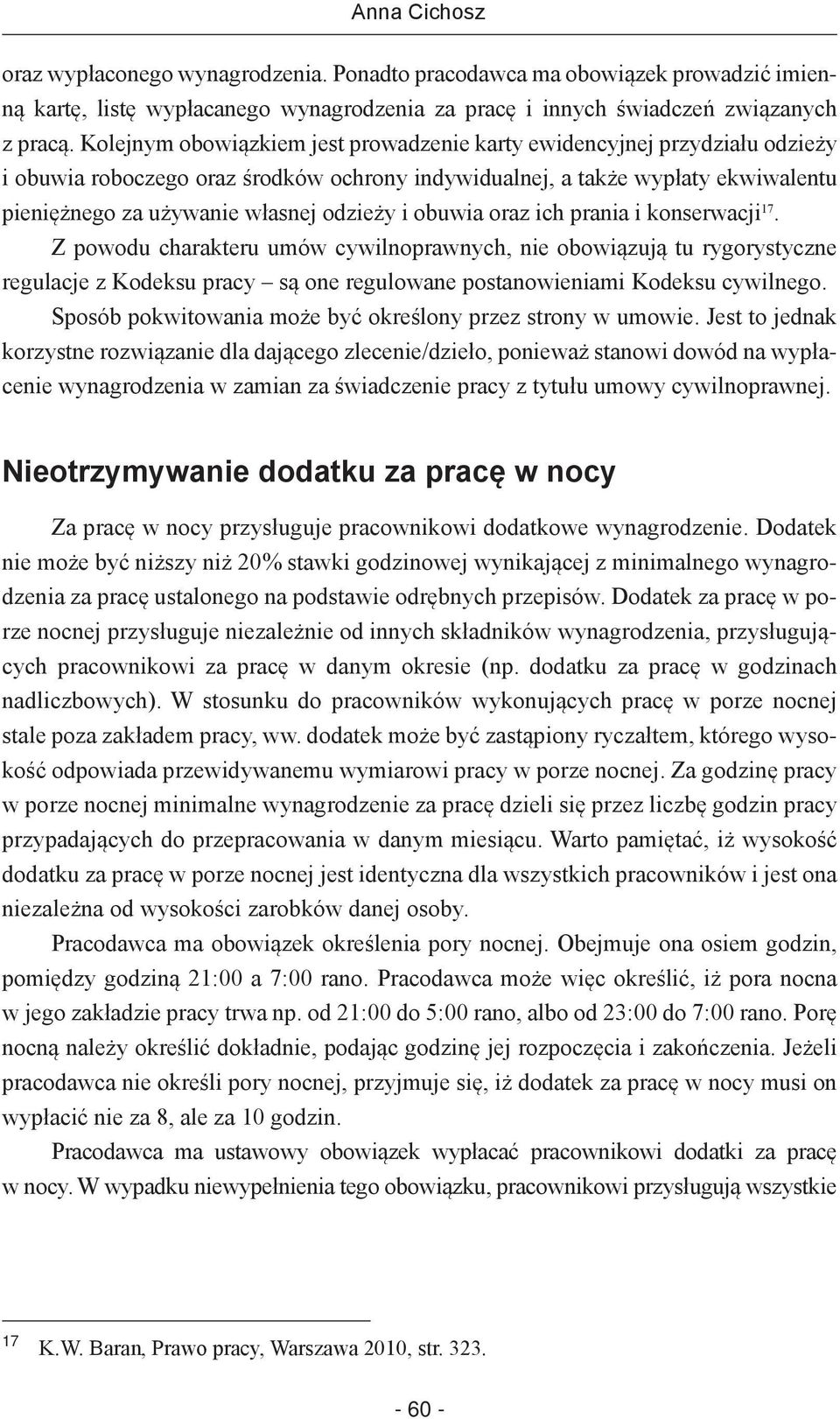 i obuwia oraz ich prania i konserwacji 17. Z powodu charakteru umów cywilnoprawnych, nie obowiązują tu rygorystyczne regulacje z Kodeksu pracy są one regulowane postanowieniami Kodeksu cywilnego.