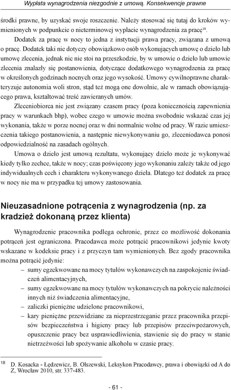 Dodatek taki nie dotyczy obowiązkowo osób wykonujących umowę o dzieło lub umowę zlecenia, jednak nic nie stoi na przeszkodzie, by w umowie o dzieło lub umowie zlecenia znalazły się postanowienia,