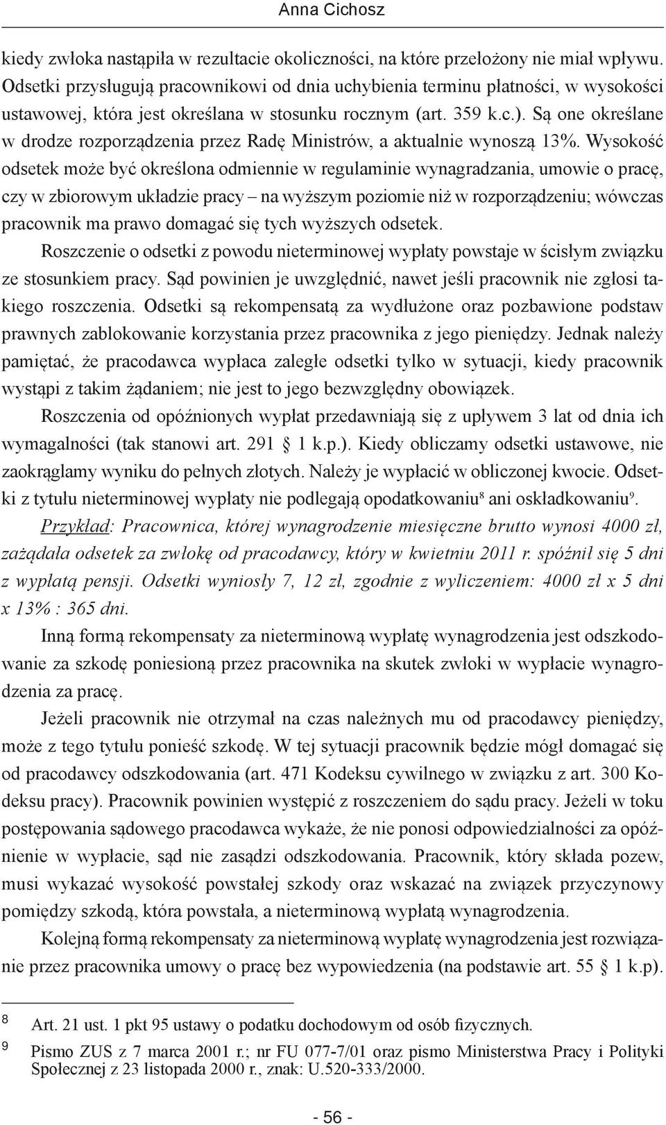 Są one określane w drodze rozporządzenia przez Radę Ministrów, a aktualnie wynoszą 13%.