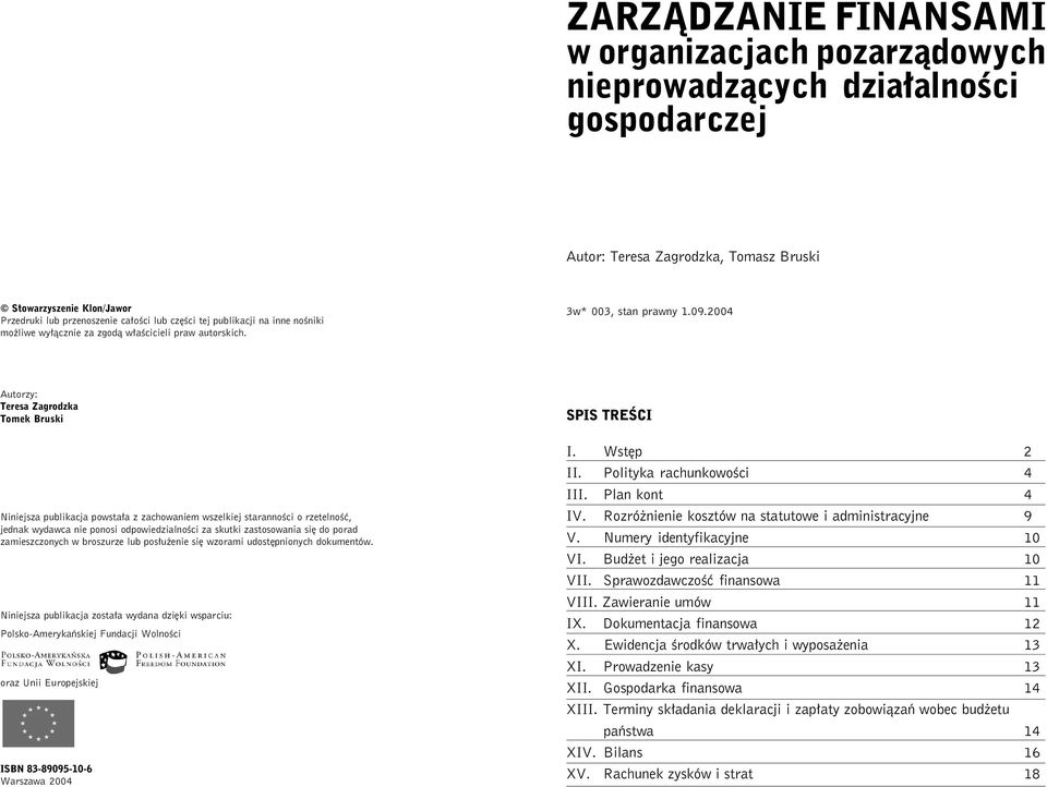 całości lub części tej publikacji na inne nośniki możliwe wyłącznie za zgodą właścicieli praw autorskich. 3w 003, stan prawny 1.09.